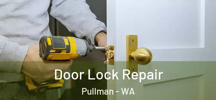 Door Lock Repair Pullman - WA