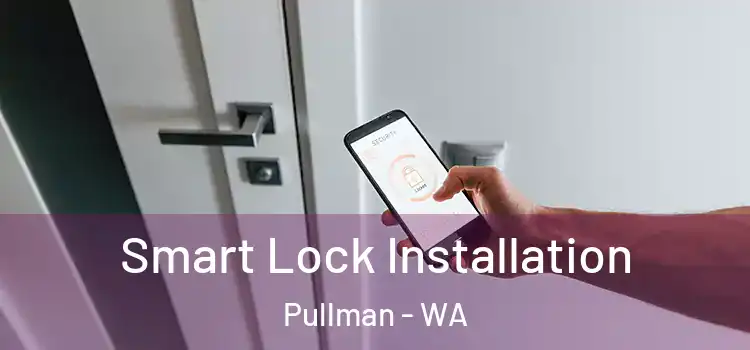  Smart Lock Installation Pullman - WA